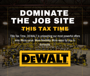 This Tax Time, DEWALT is unleashing our most powerful offers ever. More value. More flexibility. More ways for you to dominate.